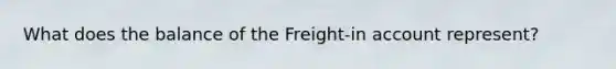 What does the balance of the Freight-in account represent?