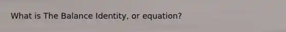 What is The Balance Identity, or equation?