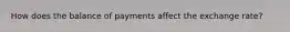 How does the balance of payments affect the exchange rate?