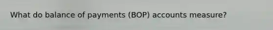 What do balance of payments (BOP) accounts measure?