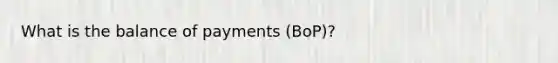 What is the balance of payments (BoP)?