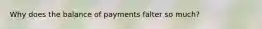Why does the balance of payments falter so much?