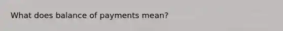 What does balance of payments mean?