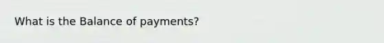 What is the Balance of payments?