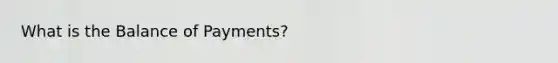 What is the Balance of Payments?