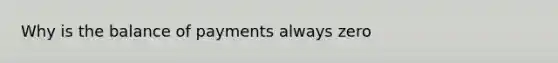 Why is the balance of payments always zero