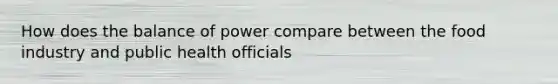 How does the balance of power compare between the food industry and public health officials