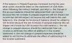 If the balance in Prepaid Expenses increased during the year, what action should be taken on the statement of cash flows when following the indirect method, and why? a. the change in the account balance should be subtracted from net income because the net increase in prepaid expenses did not impact net income but did not impact net income but will reduce the cash balance b. the change int he account balance should be added to net income because the net increases in prepaid expense did not impact net income but did increase the cash balance c. the net change in prepaid expense should be subtracted from net income to eliminate the effect of adding it in the income statement d. the net change in prepaid expenses should be added to net income to eliminate the effect of subtracting it in the income statement