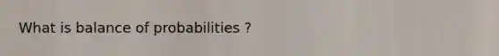 What is balance of probabilities ?