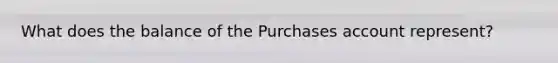 What does the balance of the Purchases account represent?