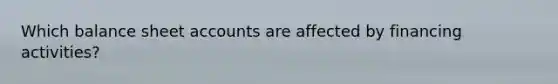 Which balance sheet accounts are affected by financing activities?