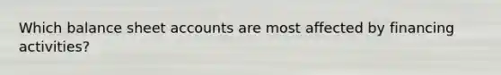 Which balance sheet accounts are most affected by financing activities?