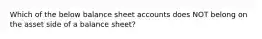 Which of the below balance sheet accounts does NOT belong on the asset side of a balance sheet?