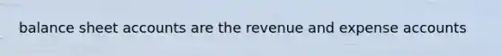 balance shee<a href='https://www.questionai.com/knowledge/k7x83BRk9p-t-accounts' class='anchor-knowledge'>t accounts</a> are the revenue and expense accounts