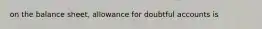 on the balance sheet, allowance for doubtful accounts is