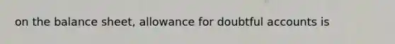 on the balance sheet, allowance for doubtful accounts is