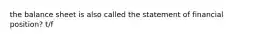 the balance sheet is also called the statement of financial position? t/f