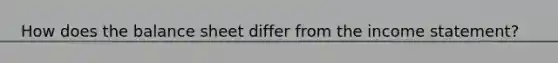 How does the balance sheet differ from the <a href='https://www.questionai.com/knowledge/kCPMsnOwdm-income-statement' class='anchor-knowledge'>income statement</a>?