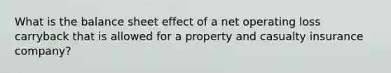 What is the balance sheet effect of a net operating loss carryback that is allowed for a property and casualty insurance company?