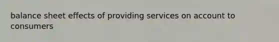 balance sheet effects of providing services on account to consumers