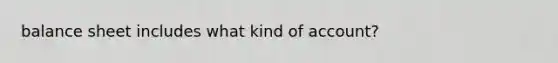 balance sheet includes what kind of account?