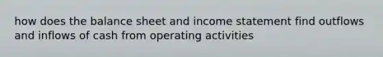 how does the balance sheet and income statement find outflows and inflows of cash from operating activities