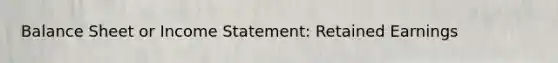 Balance Sheet or Income Statement: Retained Earnings