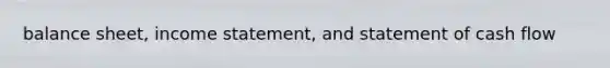 balance sheet, income statement, and statement of cash flow