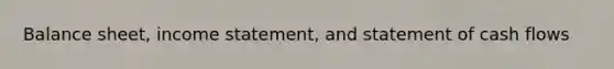 Balance sheet, <a href='https://www.questionai.com/knowledge/kCPMsnOwdm-income-statement' class='anchor-knowledge'>income statement</a>, and statement of cash flows