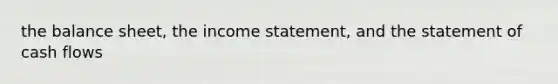 the balance sheet, the income statement, and the statement of cash flows