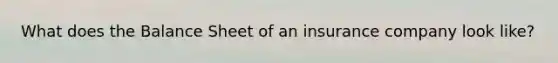 What does the Balance Sheet of an insurance company look like?