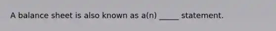 A balance sheet is also known as a(n) _____ statement.