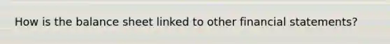 How is the balance sheet linked to other financial statements?