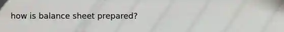 how is balance sheet prepared?