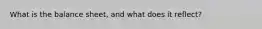 What is the balance sheet, and what does it reflect?