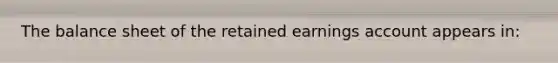 The balance sheet of the retained earnings account appears in: