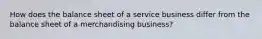 How does the balance sheet of a service business differ from the balance sheet of a merchandising business?