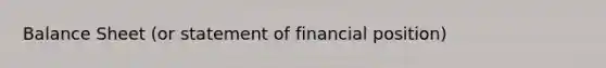 Balance Sheet (or statement of financial position)