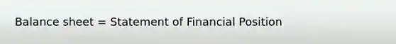 Balance sheet = Statement of Financial Position