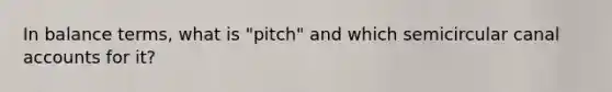 In balance terms, what is "pitch" and which semicircular canal accounts for it?