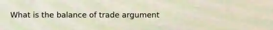 What is the balance of trade argument