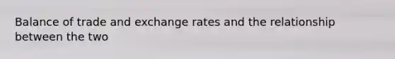 Balance of trade and exchange rates and the relationship between the two