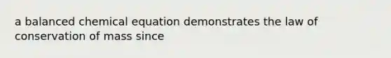a balanced chemical equation demonstrates the law of conservation of mass since