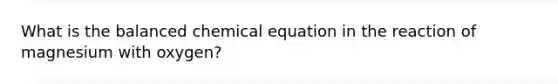 What is the balanced chemical equation in the reaction of magnesium with oxygen?