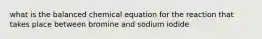 what is the balanced chemical equation for the reaction that takes place between bromine and sodium iodide