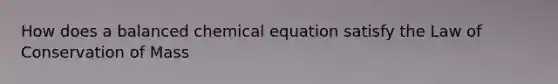 How does a balanced chemical equation satisfy the Law of Conservation of Mass