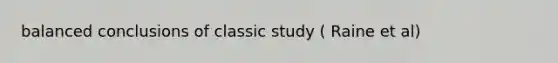 balanced conclusions of classic study ( Raine et al)