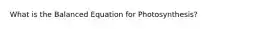 What is the Balanced Equation for Photosynthesis?