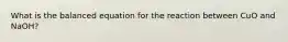 What is the balanced equation for the reaction between CuO and NaOH?