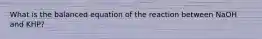 What is the balanced equation of the reaction between NaOH and KHP?